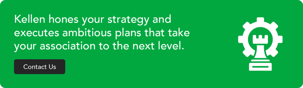 Kellen hones your strategy and executes ambitious plans that take your association to the next level. Contact Us