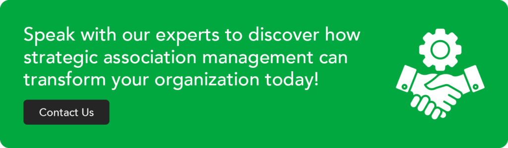 Speak with our experts to discover how strategic association management can transform your organization today! Contact Us